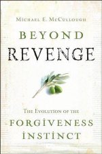 Beyond Revenge The Evolution of the Forgiveness Instinct