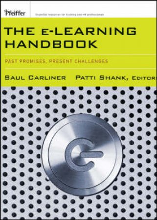 E-Learning Handbook: Past Promises, Present Challenges by Saul Carliner