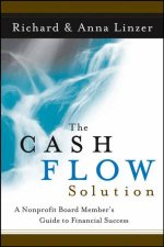 The Cash Flow Solution The Nonprofit Board Members Guide To Financial Success