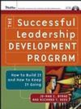 The Successful Leadership Development Program: How to Build It and How to Keep It Going by Jo-Ann C. Byrne & Richard T. Rees