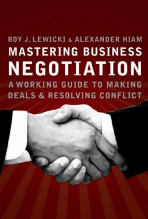 Mastering Business Negotiation by Roy Lewicki & Alexander Hiam