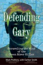 Defending Gary Unraveling The Mind Of The Green River Killer