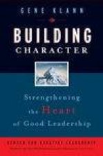 Building Character Strengthening The Heart Of Good Leadership