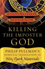Killing The Impostor God Philip Pullmans Spiritual Imagination In His Dark Materials