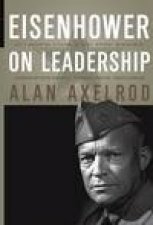 Eisenhower on Leadership Ikes Enduring Lessons in Total Victory Management