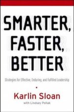 Smarter Faster Better Strategies for Effective Enduring and Fulfilled Leadership