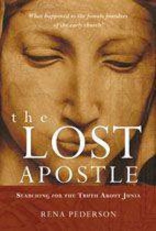 Lost Apostle: Searching for the Truth About Junia by Rena Pederson