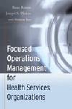 Focused Operations Management for Health Services Organizations by Boaz Ronen, Joseph S. Pliskin & Shimeon Pass