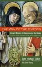 The Way of the Mystics Ancient Wisdom for Experiencing God Today