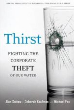 Thirst Fighting The Corporate Theft Of Our Water