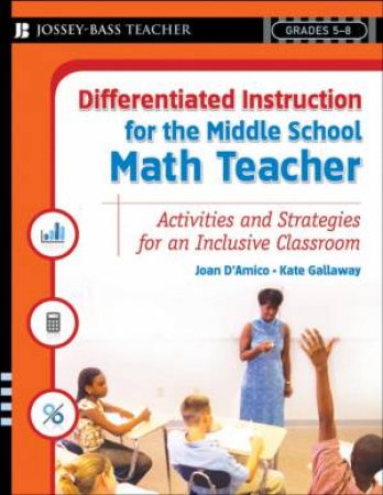 Differentiated Instruction For The Middle School Math Teacher by Kate Gallaway & Joan D'Amico