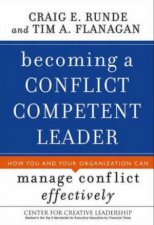 Becoming A Conflict Competent Leader How You And Your Organization Can Manage Conflict Effectively