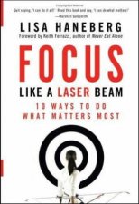 Focus Like A Laser Beam 10 Ways to Do What Matters Most