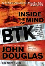 Inside the Mind of BTK The True Story Behind the Thirtyyear Hunt for the Notorious Wichita Serial Killer