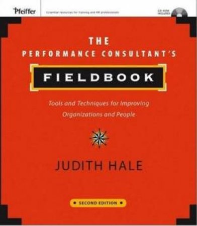 The Performance Consultant's Fieldbook: Tools And Techniques For Improving Organisations And People - Book & CD by Judith A Hale