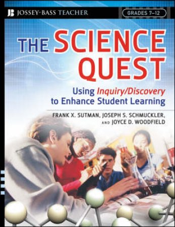 Science Quest: Using Inquiry/Discovery to Enhance Student Learning, Grades 7-12 by Frank Sutman