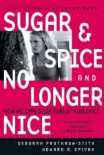 Sugar and Spice and No Longer Nice How We Can Stop Girls Violence