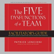 The Five Dysfunctions Of A Team Facilitators Guide