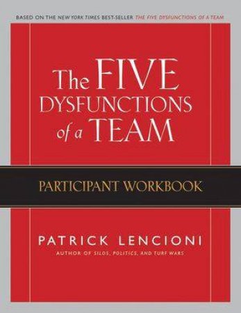 The Five Dysfuntions Of A Team: Participant Workbook by Patrick M Lencioni