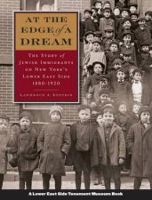 At The Edge Of A Dream The Story Of Jewish Immigrants On New Yorks Lower East Side 18801920