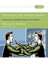 Discussing the Undiscussable A Guide to Overcoming Defensive Routines in the Workplace W DVD