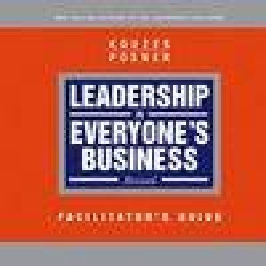 Leadership Is Everyone's Business: Facilitator's Guide (Revised) by James M Kouzes & Barry Z Posner