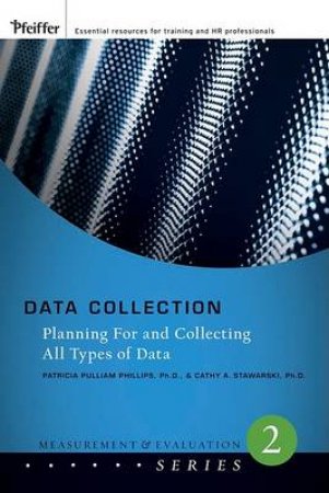 Data Collection: Planning for and Collecting, the Measurement and Evaluation Series by Patti Phillips & Jennifer Foil