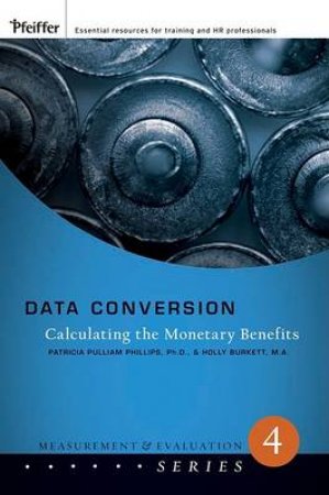 Data Conversion: Converting Data to Monetary Value, the Measurement and Evaluation Series by Jack Phillips