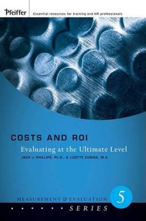Costs and Roi: Evaluating at the Ultimate Level, the Measurement and Evaluation Series by Jack Phillips & Patricia Pulliam Phillips