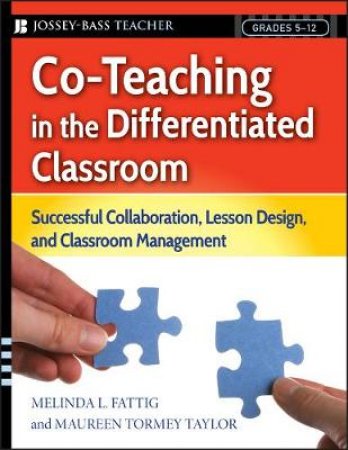 Co-teaching in the Differentiated Classroom: Successful Collaboration, Lesson Design, and Classroom Management, Grades 5 by Unknown