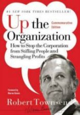 Up The Organization How To Stop The Corporation From Stifling People And Strangling Profits