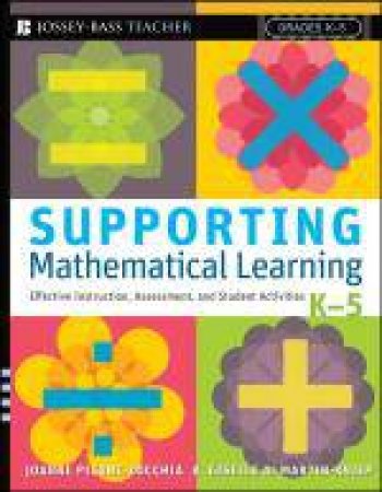Supporting Mathematical Learning: Effective Instruction, Assessment, and Student Activities, Grades K-5 by Joanne Picone-Zocchia & Giselle O Martin-Kniep
