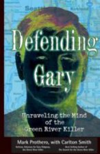Defending Gary Unraveling The Mind Of The Green River Killer
