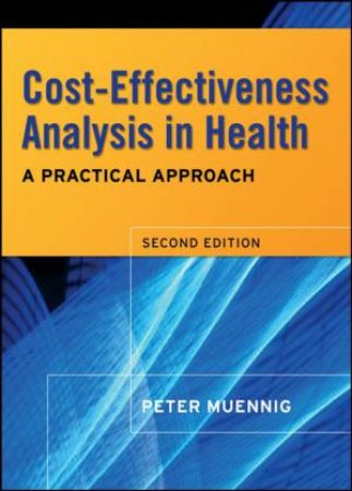 Cost-effectiveness Analyses In Health: A Practical Approach by Peter Muennig