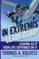 In Extremis Leadership Leading As If Your Life Depended On It