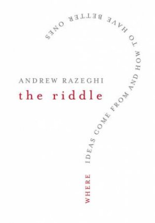 Riddle: Where Ideas Come From And How To Have Better Ones by Andrew Razeghi