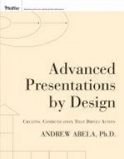 Advanced Presentations By Design The New Science for Seriously Influential Presentations