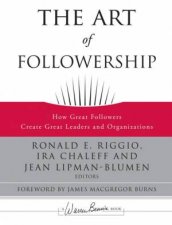 The Art Of Followership How Great Followers Create Great Leaders And Organizations