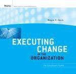 Executing Change in the Organization The Consultants ToolKit