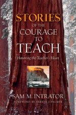 Stories of the Courage to Teach Honoring the Teachers Heartt