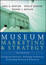 Museum Marketing and Strategy Designing Missions Building Audiences Generating Revenue and Resources 2nd Edition