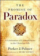 Promise of Paradox A Celebration of Contradictions in the Christian Life