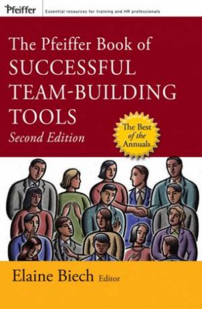 The Pfeiffer Book Of Successful Team-Building Tools: Best Of The Annuals 2nd Ed by Elaine Biech