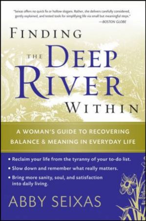 Finding the Deep River Within: A Woman's Guide to Recovering Balance and Meaning in Everyday Life, Paperback Reprint