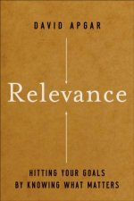 Relevance Hitting Your Goals By Knowing What Matters