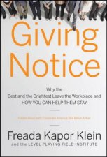 Giving Notice Why The Best And The Brightest Leave The Workplace And How You Can Help Them Stay