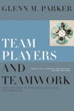 Team Players And Teamwork New Strategies For Developing Successful Collaboration 2nd Ed