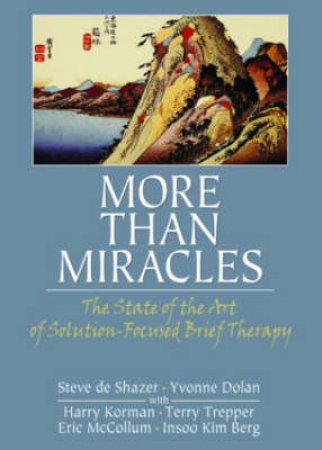 More Than Miracles by Steve De Shazer & Yvonne M. Dolan & Harry Korman & Terry Trepper & Eric E. McCollum