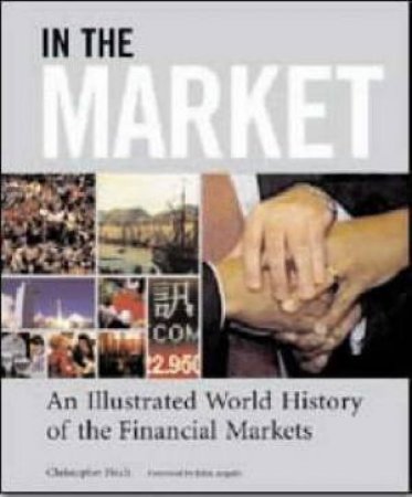 In The Market: The Illustrated History Of The Financial Markets by Christopher Finch