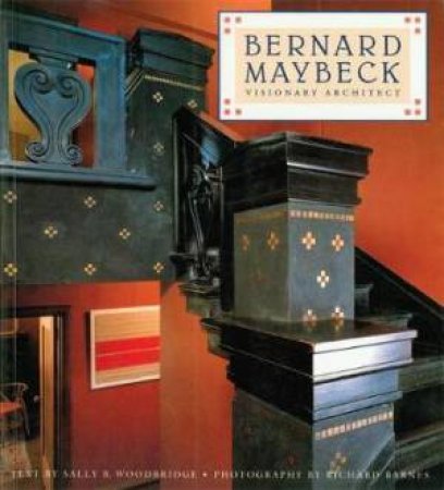 Bernard Maybeck: Visionary Architect by Sally Byrne Woodbridge & Richard Barnes